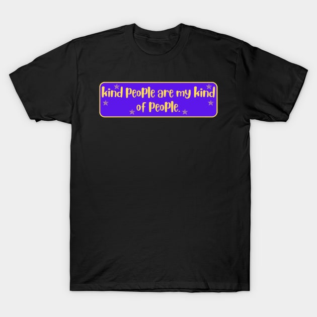 Kind People are my Kind of People Quote T-Shirt by Motivational.quote.store